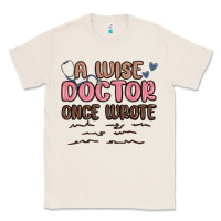 Natural a wise doctor once said Classic Tee - MaliasSmallBusiness