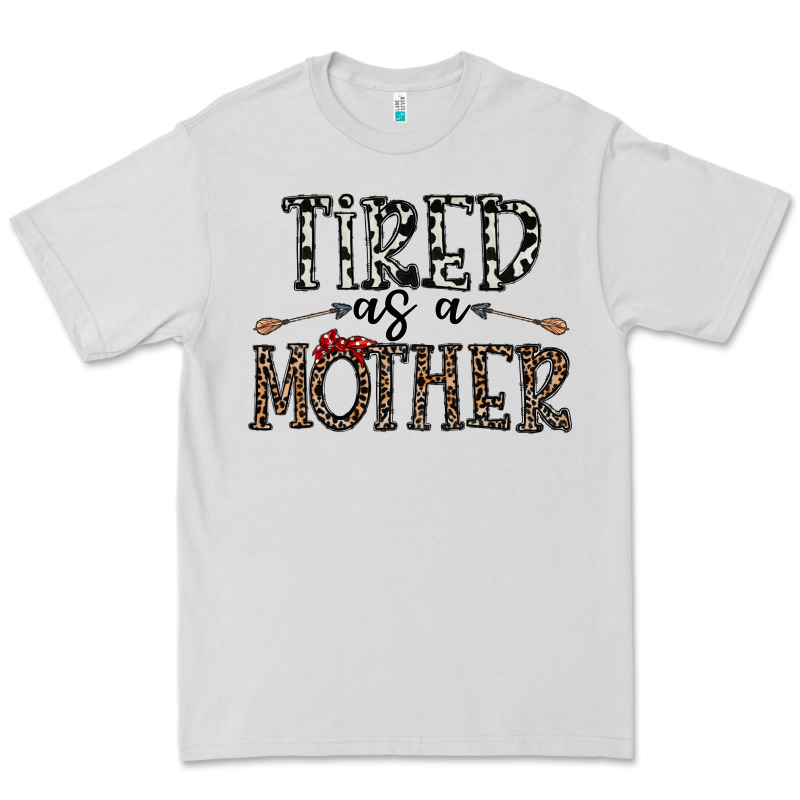 Tired As A Mother Premium Tee by CowhideDigitalArt | Teevron