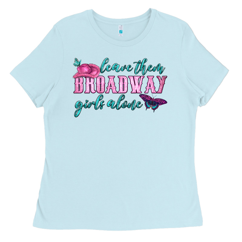 Leave Them Broadway Girls Alone Ladies Tee by HRA Design Shop | Teevron