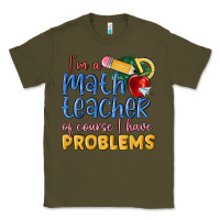 Army Green im a math teacher of course i have problems Classic Tee - MaliasSmallBusiness