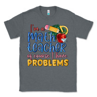 Charcoal Heather im a math teacher of course i have problems Classic Tee - MaliasSmallBusiness