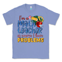 Colony Blue im a math teacher of course i have problems Classic Tee - MaliasSmallBusiness