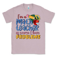 Lilac im a math teacher of course i have problems Classic Tee - MaliasSmallBusiness