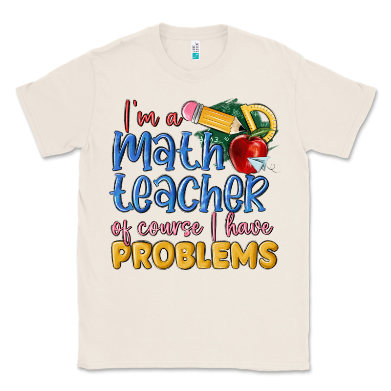 Im A Math Teacher Of Course I Have Problems Classic Tee by MaliasSmallBusiness | Teevron