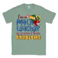 Sage im a math teacher of course i have problems Classic Tee - MaliasSmallBusiness