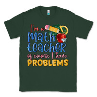 Sports Green im a math teacher of course i have problems Classic Tee - MaliasSmallBusiness