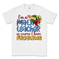 White im a math teacher of course i have problems Classic Tee - MaliasSmallBusiness