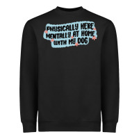 Black physically here mentally at home with my dog Heavyweight Sweatshirt - MaliasSmallBusiness