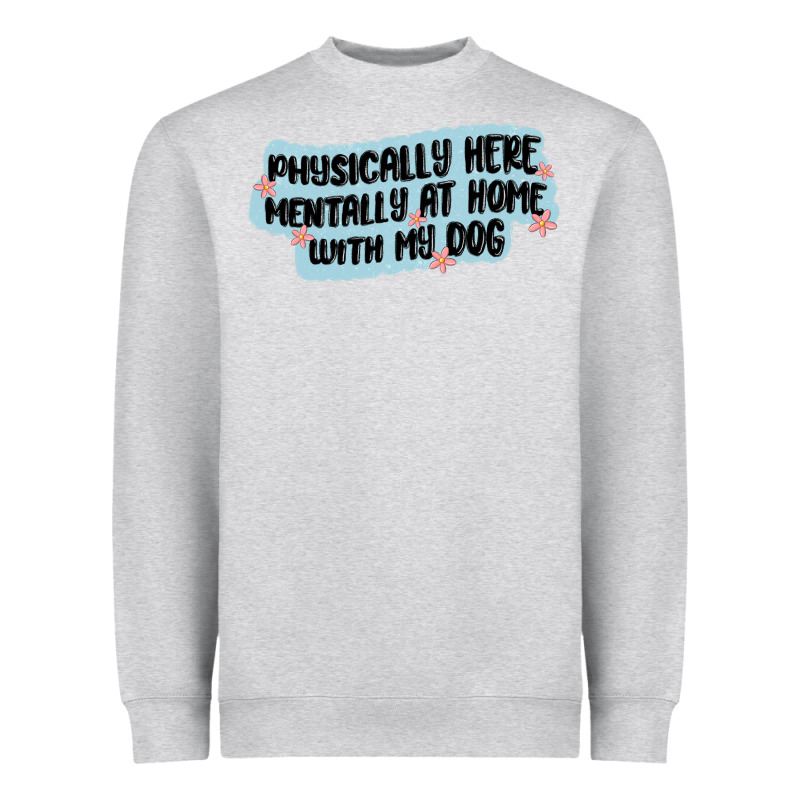 Physically Here Mentally At Home With My Dog Heavyweight Sweatshirt by MaliasSmallBusiness | Teevron