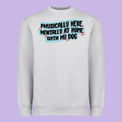Physically Here Mentally At Home With My Dog Heavyweight Sweatshirt Designed By Maliassmallbusiness
