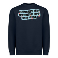 Navy physically here mentally at home with my dog Heavyweight Sweatshirt - MaliasSmallBusiness