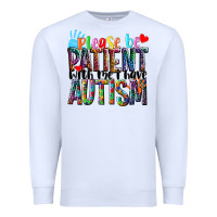 White Please be patient with me i have Autism Premium Sweatshirt - NancyCooperArtShop