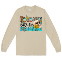 Probably Late For Something Long Sleeve Tee | Teevron