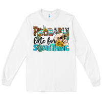 White probably late for something Long Sleeve Tee - NancyCooperArtShop