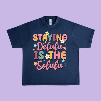 Staying Delulu Is The Solulu Urban Heavy Tee Designed By Maliassmallbusiness