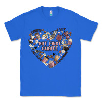 True Royal but first coffee Classic Tee - MaliasSmallBusiness