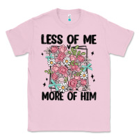 Bubblegum Pink less of me more of him Classic Tee - MaliasSmallBusiness