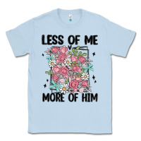 Dusty Blue less of me more of him Classic Tee - MaliasSmallBusiness