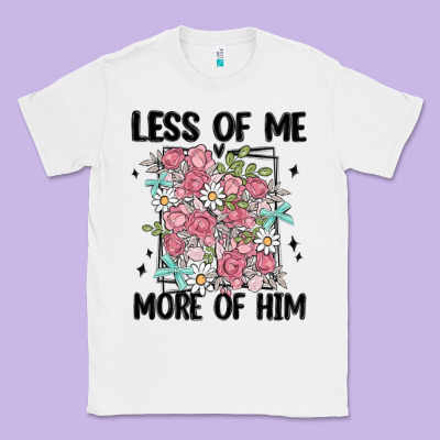 Less Of Me More Of Him Classic Tee Designed By Maliassmallbusiness
