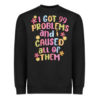 Black i got 99 problems and i caused all of them Heavyweight Sweatshirt - MaliasSmallBusiness