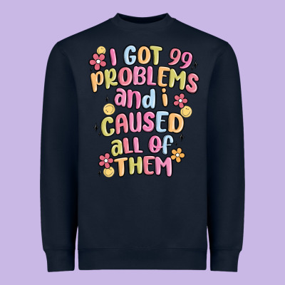 I Got 99 Problems And I Caused All Of Them Heavyweight Sweatshirt Designed By Maliassmallbusiness