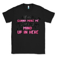 Black y'all gonna make me lose my mind Classic Tee - MaliasSmallBusiness