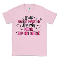 Bubblegum Pink y'all gonna make me lose my mind Classic Tee - MaliasSmallBusiness