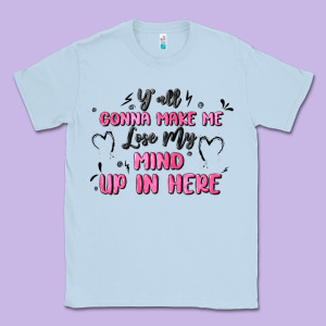 Y'all Gonna Make Me Lose My Mind Classic Tee Designed By Maliassmallbusiness