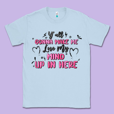 Y'all Gonna Make Me Lose My Mind Classic Tee Designed By Maliassmallbusiness