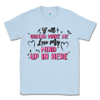 Dusty Blue y'all gonna make me lose my mind Classic Tee - MaliasSmallBusiness