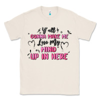 Natural y'all gonna make me lose my mind Classic Tee - MaliasSmallBusiness