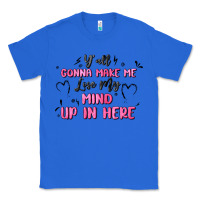 True Royal y'all gonna make me lose my mind Classic Tee - MaliasSmallBusiness