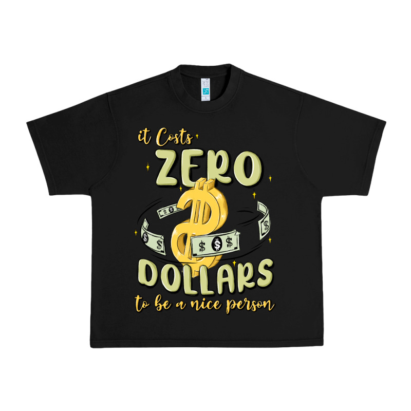 It Costs Zero Dollars To Be A Nice Person Urban Heavy Tee by MaliasSmallBusiness | Teevron