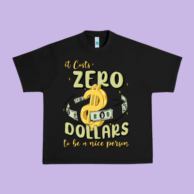 It Costs Zero Dollars To Be A Nice Person Urban Heavy Tee Designed By Maliassmallbusiness