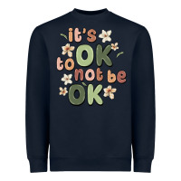 It's Ok To Not Be Ok Heavyweight Sweatshirt | Teevron
