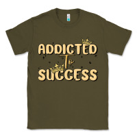 Army Green addicted to success Classic Tee - MaliasSmallBusiness
