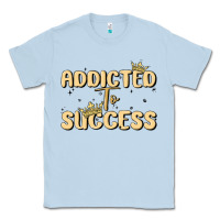 Dusty Blue addicted to success Classic Tee - MaliasSmallBusiness