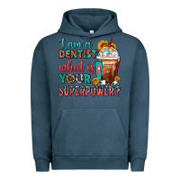 Pigment Midnight Navy I Am A Dentist What Is Your Superpower Frappe Urban Hoodie - FaDigitalArtStudio