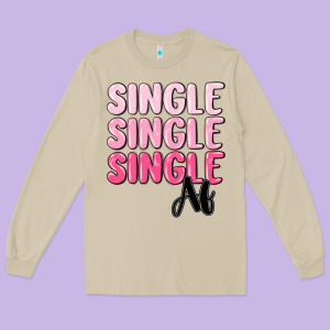 Single Af Long Sleeve Tee Designed By Maliassmallbusiness