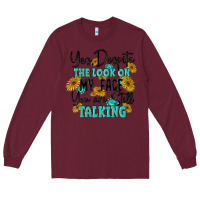 Burgundy you despite the lok on my face you are still talki Long Sleeve Tee - MaliasSmallBusiness