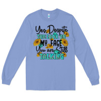 Colony Blue you despite the lok on my face you are still talki Long Sleeve Tee - MaliasSmallBusiness