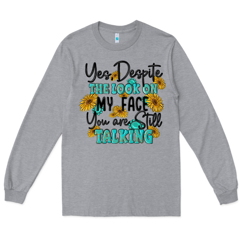 You Despite The Lok On My Face You Are Still Talki Long Sleeve Tee by MaliasSmallBusiness | Teevron