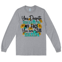 Heather Grey you despite the lok on my face you are still talki Long Sleeve Tee - MaliasSmallBusiness