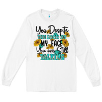 White you despite the lok on my face you are still talki Long Sleeve Tee - MaliasSmallBusiness