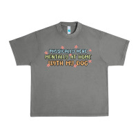 Physically Here Mentally At Home With My Dog Urban Heavy Tee | Teevron