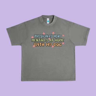 Physically Here Mentally At Home With My Dog Urban Heavy Tee Designed By Maliassmallbusiness