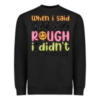 Black when i said i liked it rough i didn't mean my enti Heavyweight Sweatshirt - MaliasSmallBusiness