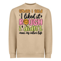 Mushroom when i said i liked it rough i didn't mean my enti Heavyweight Sweatshirt - MaliasSmallBusiness
