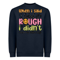 Navy when i said i liked it rough i didn't mean my enti Heavyweight Sweatshirt - MaliasSmallBusiness
