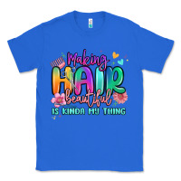 True Royal making hair beautiful is kinda my thing Classic Tee - MaliasSmallBusiness